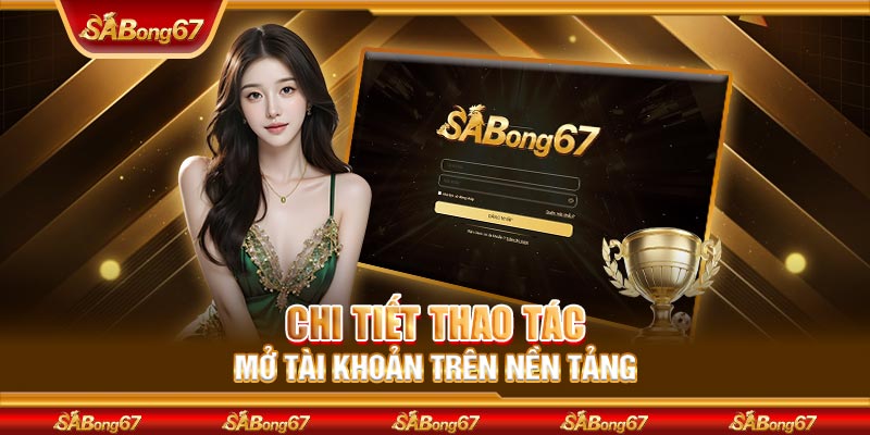 Chi tiết thao tác mở tài khoản trên nền tảng