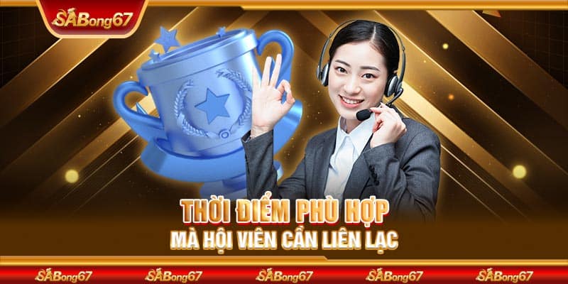 Thời điểm phù hợp mà hội viên cần liên lạc