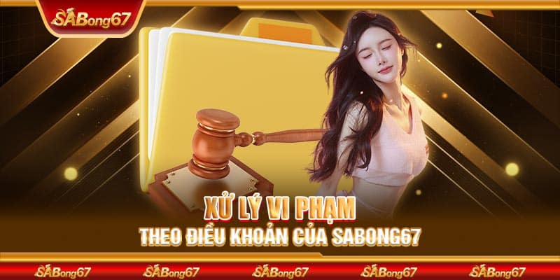 Xử lý vi phạm theo điều khoản của SABONG67