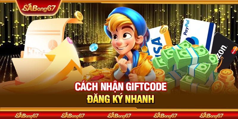 Cách nhận giftcode đăng ký nhanh