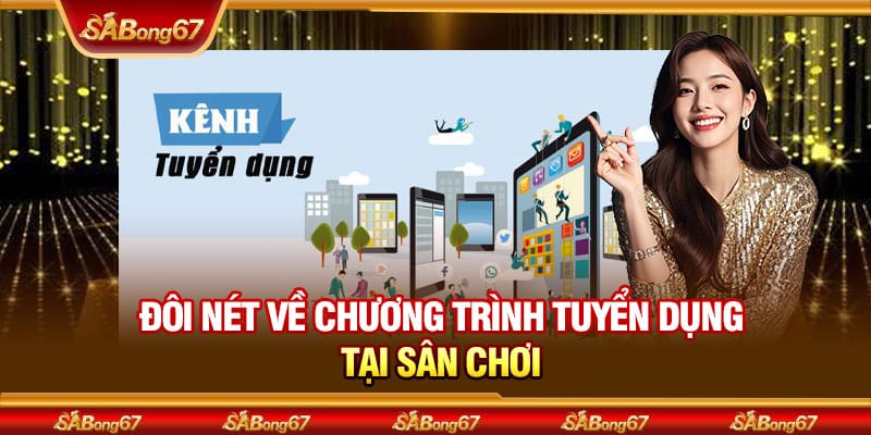 Cập Nhật Tin Tuyển Dụng SABONG67 Với Đãi Ngộ Cực Hấp Dẫn 1 Đôi nét về chương trình tuyển dụng tại sân chơi