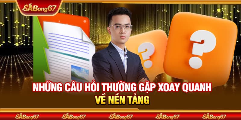 Giải Đáp Những Câu Hỏi Thường Gặp Khi Tham Gia SABONG67 2 Những câu hỏi thường gặp xoay quanh về nền tảng