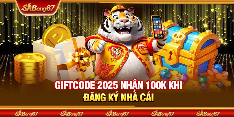 Chi Tiết Về Chương Trình Giftcode 2025 Tại SABONG67 2 Giftcode 2025 nhận 100K khi đăng ký nhà cái
