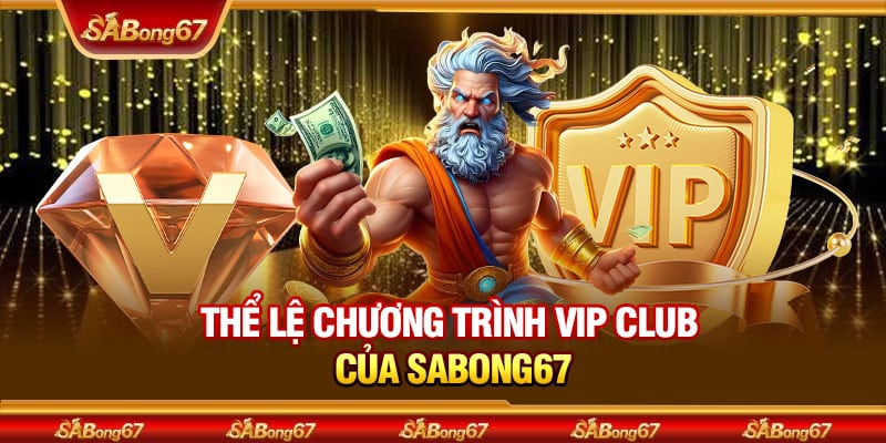 Chương Trình VIP Club Tại Sabong67 - Nơi Thành Viên Thể Hiện Đẳng Cấp 2 Thể lệ chương trình VIP Club của SABONG67