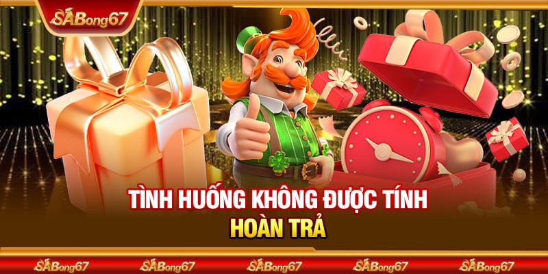 Chính Sách Hoàn Cược Mỗi Ngày Tại SABONG67 Cực Hấp Dẫn 3 Tình huống không được tính hoàn trả
